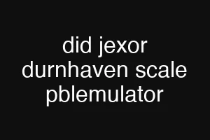 did jexor durnhaven scale pblemulator