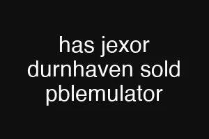 has jexor durnhaven sold pblemulator
